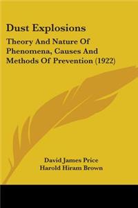 Dust Explosions: Theory And Nature Of Phenomena, Causes And Methods Of Prevention (1922)