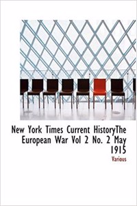 New York Times Current Historythe European War Vol 2 No. 2 May 1915