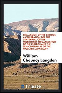 The Mission of the Church; A Celebration for the Centennial of the Missionary Organization of the Church and the Semicentennial of the Woman's Auxiliary