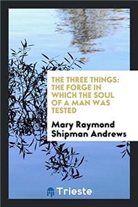 The Three Things: The Forge in which the Soul of a Man was Tested
