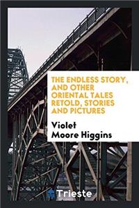 The Endless Story, and Other Oriental Tales Retold, Stories and Pictures