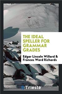 THE IDEAL SPELLER FOR GRAMMAR GRADES