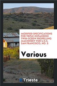 Modified Specifications for Triple-Expansion Twin-Screw Propelling Machinery for U.S.S. San Francisco, No. 5