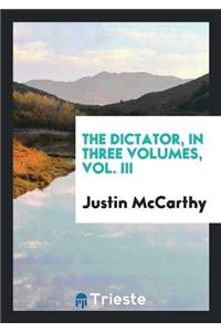 Dictator, in Three Volumes, Vol. III