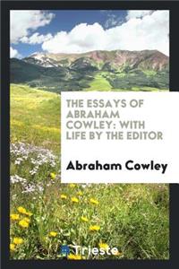 The Essays of Abraham Cowley: With Life by the Editor