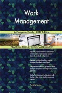 Work Management A Complete Guide - 2019 Edition