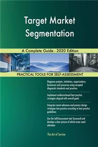 Target Market Segmentation A Complete Guide - 2020 Edition