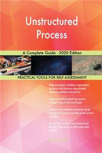 Unstructured Process A Complete Guide - 2020 Edition