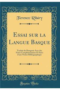 Essai Sur La Langue Basque: Traduit Du Hongrois Avec Des Notes ComplÃ©mentaires Et Suivi d'Une Notice Bibliographique (Classic Reprint): Traduit Du Hongrois Avec Des Notes ComplÃ©mentaires Et Suivi d'Une Notice Bibliographique (Classic Reprint)