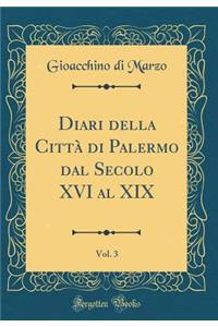 Diari Della CittÃ  Di Palermo Dal Secolo XVI Al XIX, Vol. 3 (Classic Reprint)