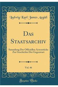 Das Staatsarchiv, Vol. 46: Sammlung Der Officiellen Actenstücke Zur Geschichte Der Gegenwart (Classic Reprint)