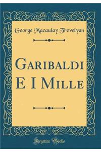 Garibaldi E I Mille (Classic Reprint)