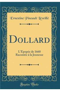 Dollard: L'ï¿½popï¿½e de 1660 Racontï¿½e ï¿½ La Jeunesse (Classic Reprint)