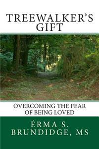 Treewalkers Gift Overcoming the Fear of Being Loved