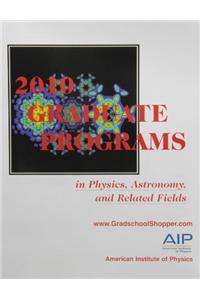 2010 Graduate Programs in Physics, Astronomy, and Related Fields