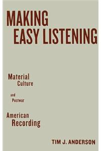 Making Easy Listening: Material Culture and Postwar American Recording