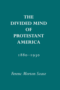 Divided Mind of Protestant America, 1880-1930
