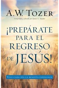 Prepárate Para El Regreso de Jesús