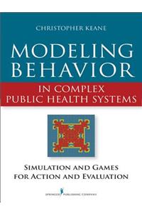Modeling Behavior in Complex Public Health Systems