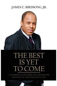 Best Is Yet To Come: A Testimony of One Young Man's Redemption