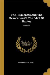 Huguenots And The Revocation Of The Edict Of Nantes; Volume 1