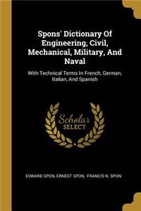 Spons' Dictionary Of Engineering, Civil, Mechanical, Military, And Naval