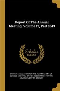 Report Of The Annual Meeting, Volume 12, Part 1843