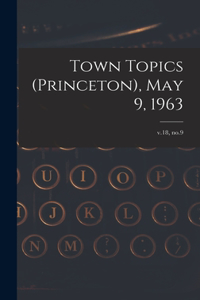 Town Topics (Princeton), May 9, 1963; v.18, no.9