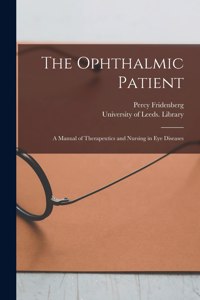 Ophthalmic Patient: a Manual of Therapeutics and Nursing in Eye Diseases