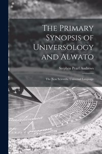 Primary Synopsis of Universology and Alwato