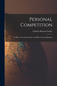 Personal Competition; Its Place in the Social Order and Effect Upon Individuals