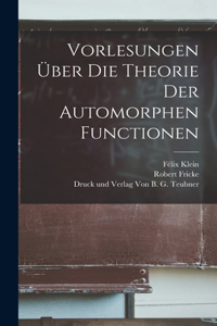 Vorlesungen über die Theorie der Automorphen Functionen