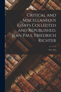 Critical and Miscellaneous Essays Collected and Republished. Jean Paul Friedrich Richter; State of G