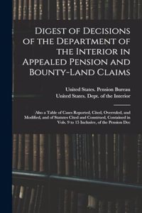 Digest of Decisions of the Department of the Interior in Appealed Pension and Bounty-Land Claims