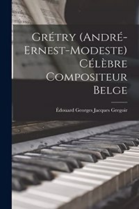 Grétry (André-Ernest-Modeste) Célèbre Compositeur Belge