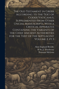 Old Testament in Greek According to the Text of Codex Vaticanus, Supplemented From Other Uncial Manuscripts, With a Critical Apparatus Containing the Variants of the Chief Ancient Authorities for the Text of the Septuagint Volume 2, pt.3