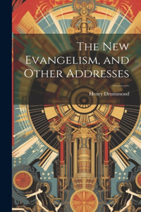 New Evangelism, and Other Addresses