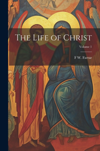Life of Christ; Volume 1