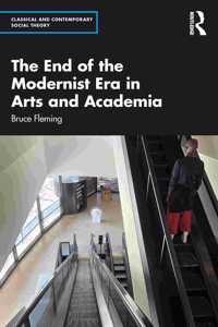 The End of the Modernist Era in Arts and Academia