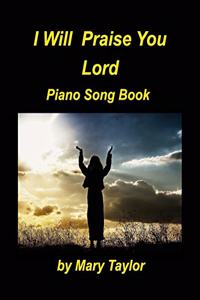 I Will Praise You Lord Piano Song Book