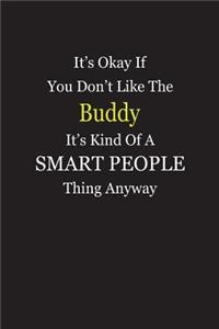 It's Okay If You Don't Like The Buddy It's Kind Of A Smart People Thing Anyway