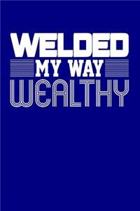 Welded My Way Wealthy