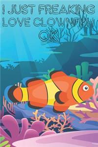 I Just Freaking Love Clownfish Ok