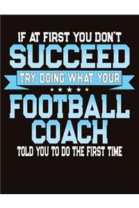 If At First You Dont Succeed Try Doing What Your Football Coach Told You To Do The First Time