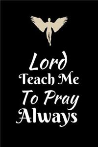 Lord Teach Me to Pray Always