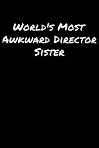World's Most Awkward Director Sister