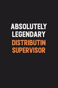 Absolutely Legendary Distributin Supervisor: Inspirational life quote blank lined Notebook 6x9 matte finish