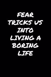 Fear Tricks Us Into Living A Boring Life�