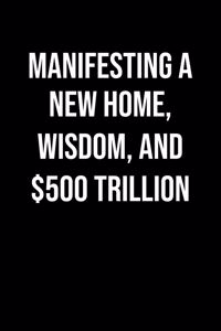 Manifesting A New Home Wisdom And 500 Trillion