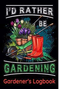I'd Rather Be Gardening - Gardener's Logbook